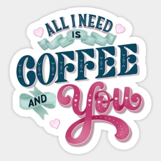 All I Need is Coffee and You Sticker
